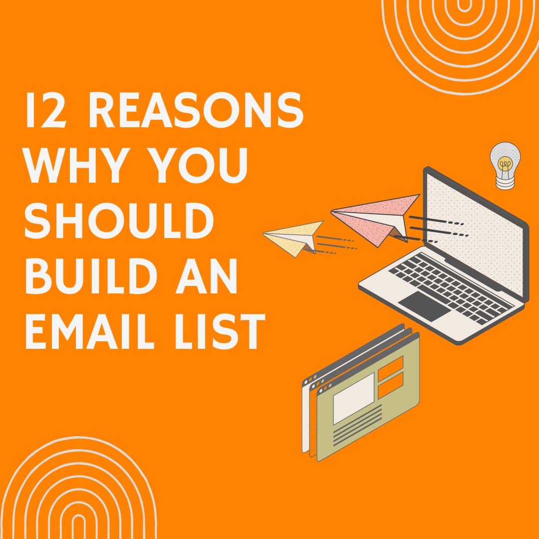 12 Reasons Why You Should Build An Email List